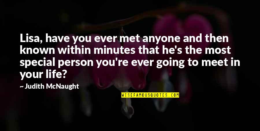 Special Person In Life Quotes By Judith McNaught: Lisa, have you ever met anyone and then