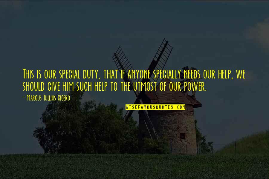 Special To Him Quotes By Marcus Tullius Cicero: This is our special duty, that if anyone