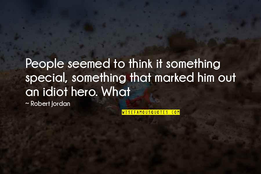 Special To Him Quotes By Robert Jordan: People seemed to think it something special, something