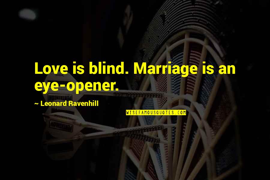 Spectacle Of Themselves Quotes By Leonard Ravenhill: Love is blind. Marriage is an eye-opener.