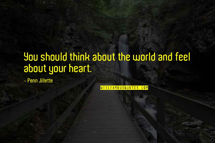 Spectaculars By Renauld Quotes By Penn Jillette: You should think about the world and feel