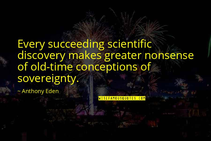 Speculoos Cookie Butter Quotes By Anthony Eden: Every succeeding scientific discovery makes greater nonsense of