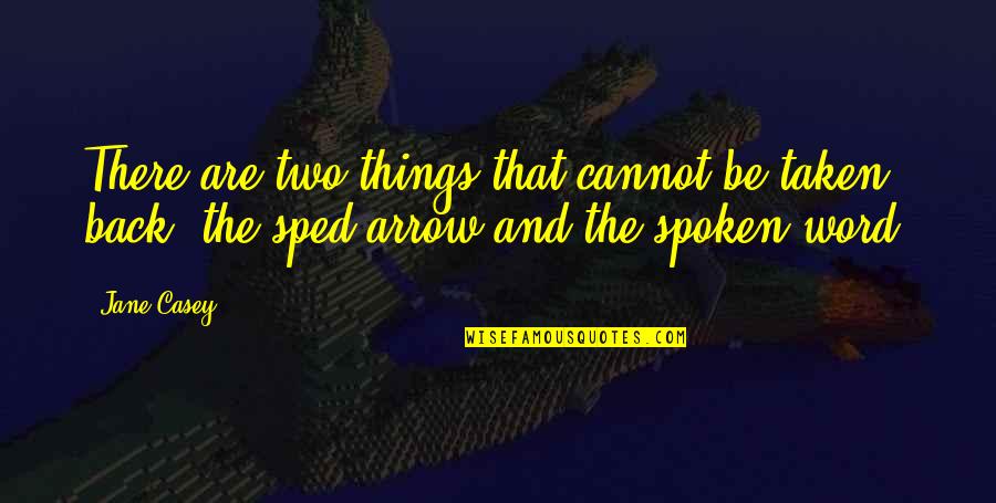 Sped Quotes By Jane Casey: There are two things that cannot be taken