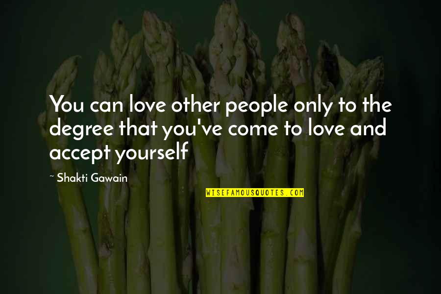 Speech Organizations Quotes By Shakti Gawain: You can love other people only to the