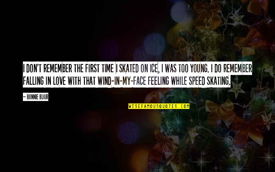 Speed And Love Quotes By Bonnie Blair: I don't remember the first time I skated