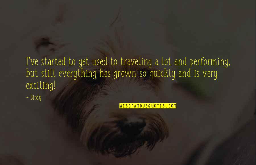 Speed And Precision Quotes By Birdy: I've started to get used to traveling a