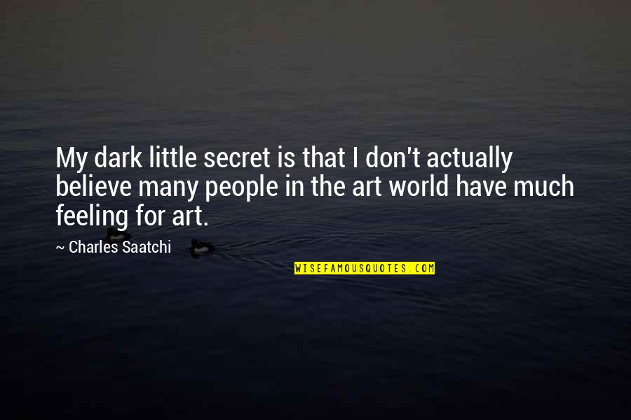 Speedboat Tours Quotes By Charles Saatchi: My dark little secret is that I don't