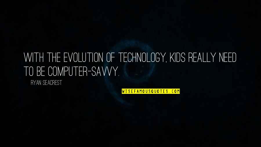 Speedboat Tours Quotes By Ryan Seacrest: With the evolution of technology, kids really need
