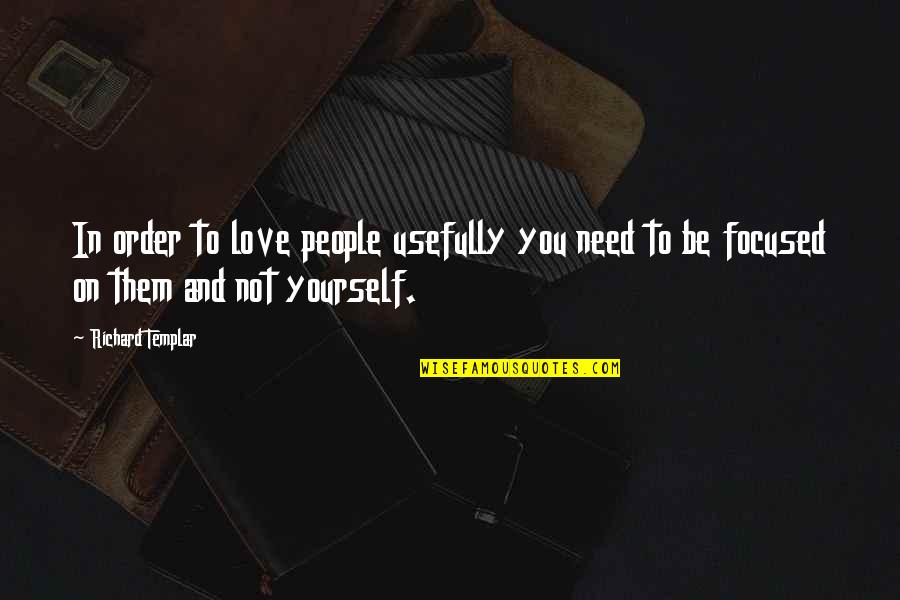 Speedicut Papers Quotes By Richard Templar: In order to love people usefully you need