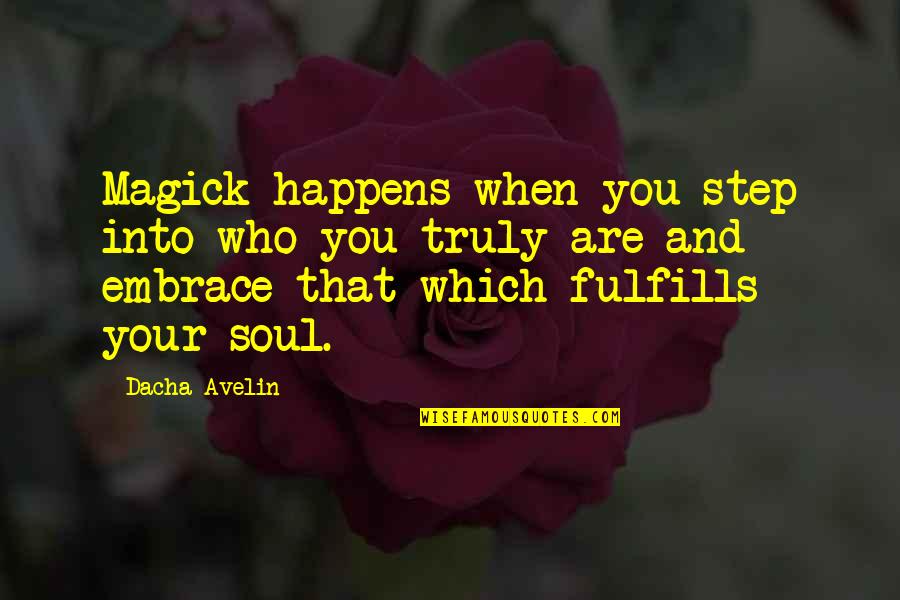 Spellwork Quotes By Dacha Avelin: Magick happens when you step into who you