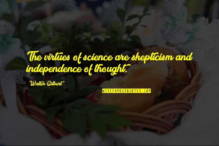 Spencer Krug Quotes By Walter Gilbert: The virtues of science are skepticism and independence