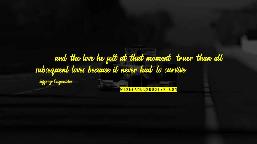 Spencerware Quotes By Jeffrey Eugenides: [ ... ] and the love he felt