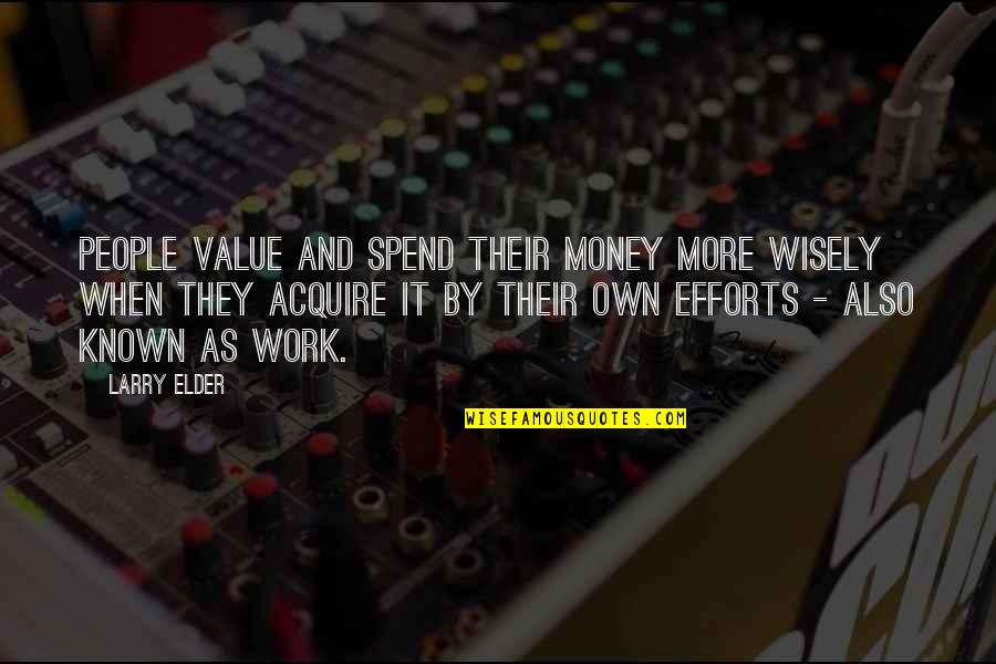 Spend Money Wisely Quotes By Larry Elder: People value and spend their money more wisely