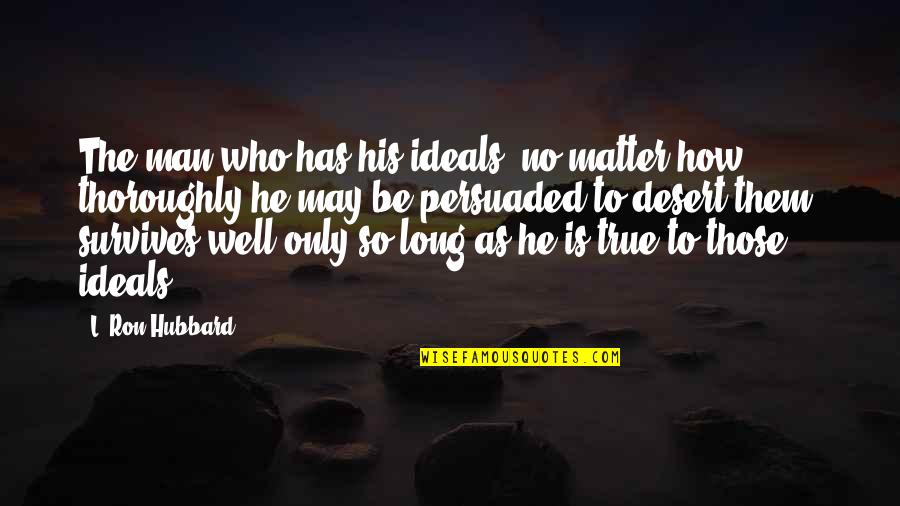 Spending Time With Family At Christmas Quotes By L. Ron Hubbard: The man who has his ideals, no matter