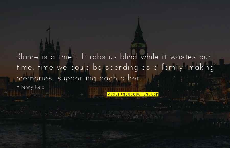 Spending Time With Your Family Quotes By Penny Reid: Blame is a thief. It robs us blind