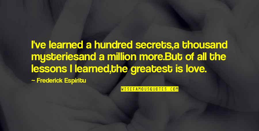 Spendlove Freedom Quotes By Frederick Espiritu: I've learned a hundred secrets,a thousand mysteriesand a