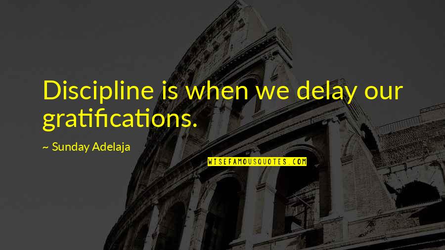 Spendlove Freedom Quotes By Sunday Adelaja: Discipline is when we delay our gratifications.