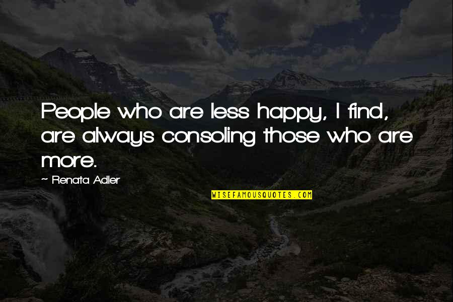 Sperber Knife Quotes By Renata Adler: People who are less happy, I find, are