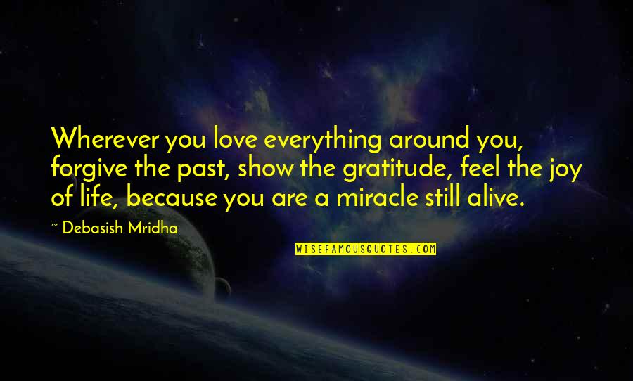 Speriati Quotes By Debasish Mridha: Wherever you love everything around you, forgive the