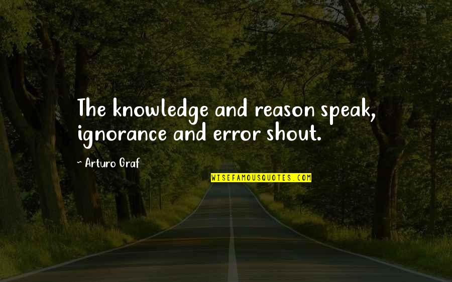 Spey Casting Quotes By Arturo Graf: The knowledge and reason speak, ignorance and error