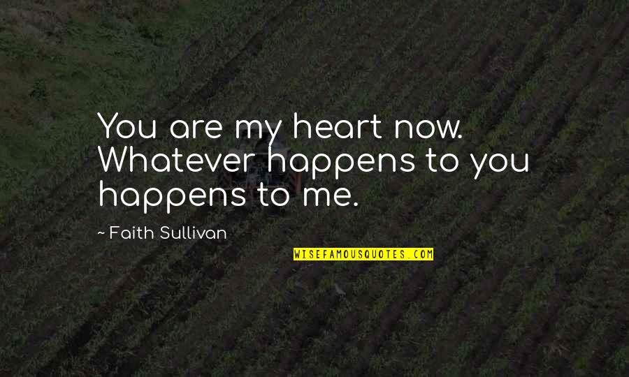 Speziale Bike Quotes By Faith Sullivan: You are my heart now. Whatever happens to