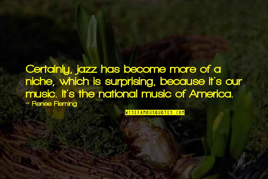 Spiate Amatoriali Quotes By Renee Fleming: Certainly, jazz has become more of a niche,