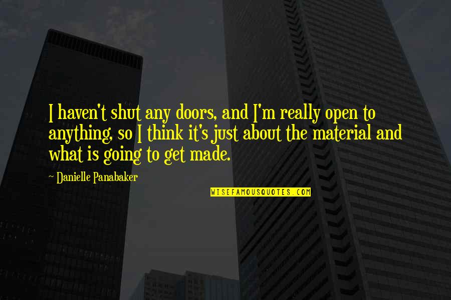 Spicy Picture Quotes By Danielle Panabaker: I haven't shut any doors, and I'm really