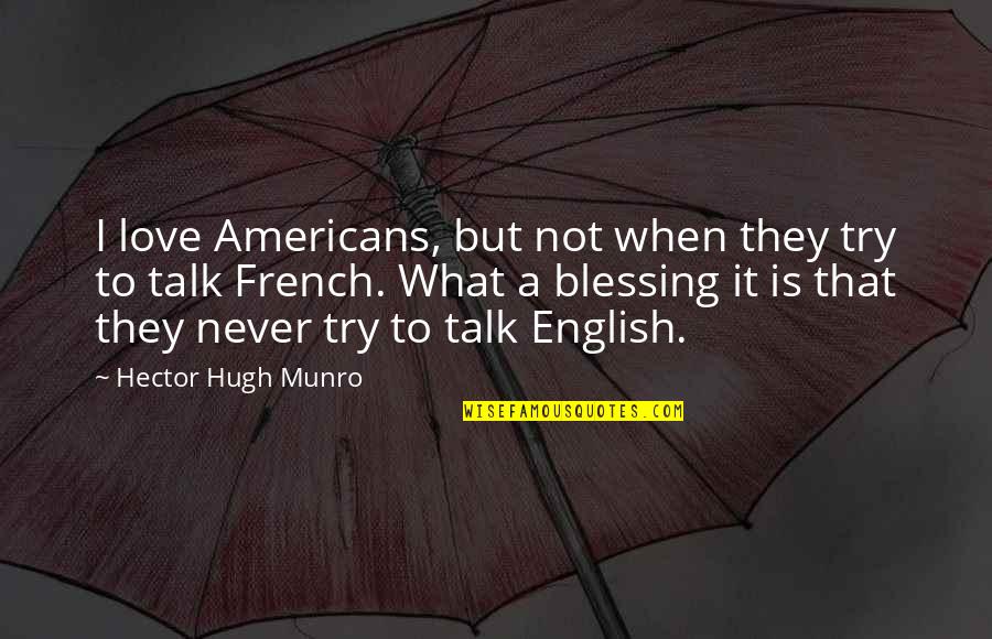 Spider Webbing Rash Quotes By Hector Hugh Munro: I love Americans, but not when they try