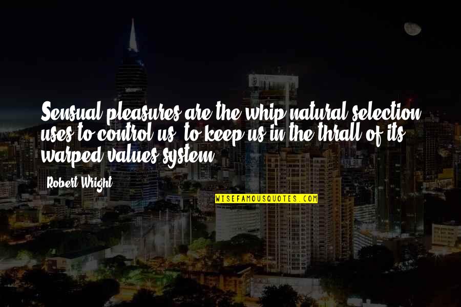 Spiegelei Auf Quotes By Robert Wright: Sensual pleasures are the whip natural selection uses