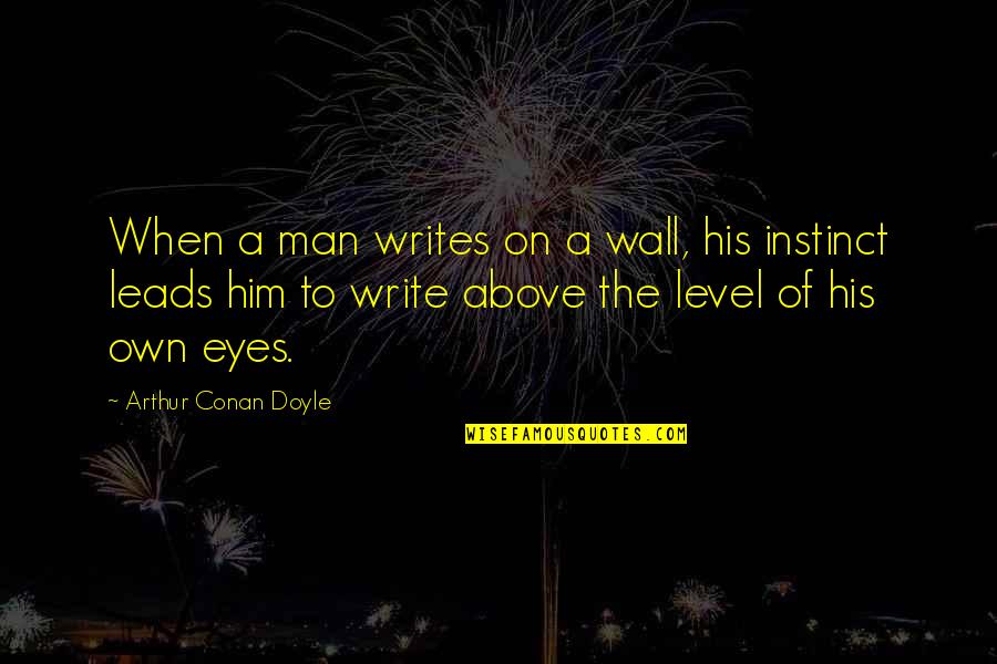Spiegelglass Construction Quotes By Arthur Conan Doyle: When a man writes on a wall, his