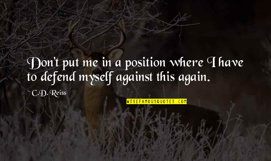 Spin Me Quotes By C.D. Reiss: Don't put me in a position where I