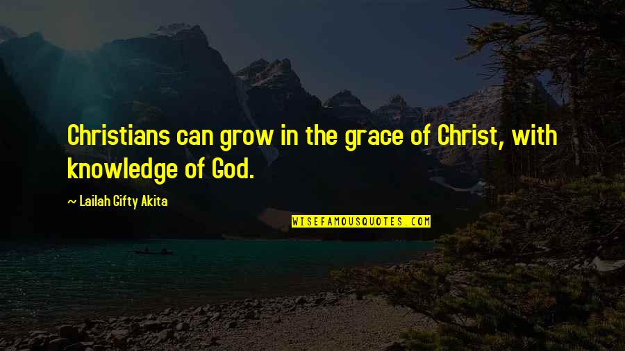 Spin Me Quotes By Lailah Gifty Akita: Christians can grow in the grace of Christ,