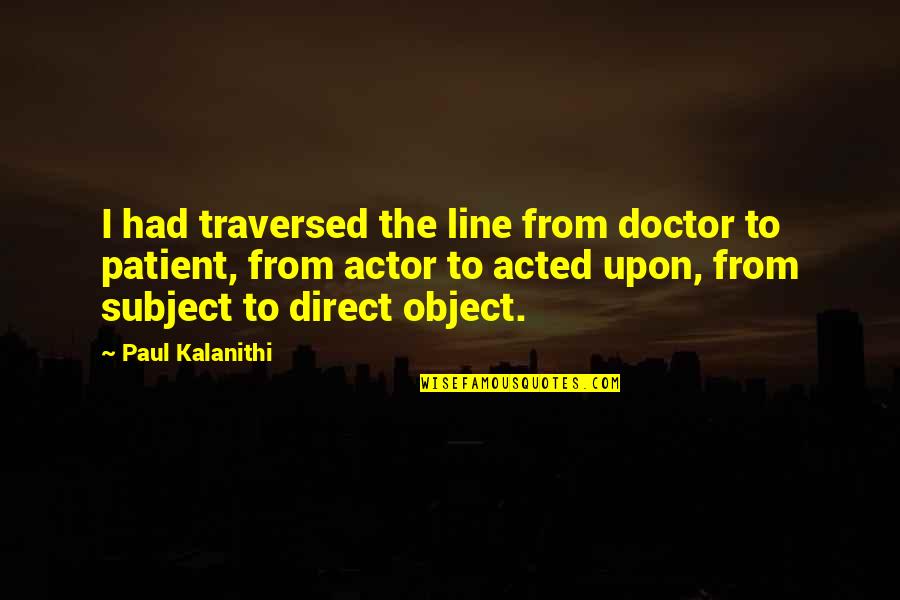 Spindly Tree Quotes By Paul Kalanithi: I had traversed the line from doctor to