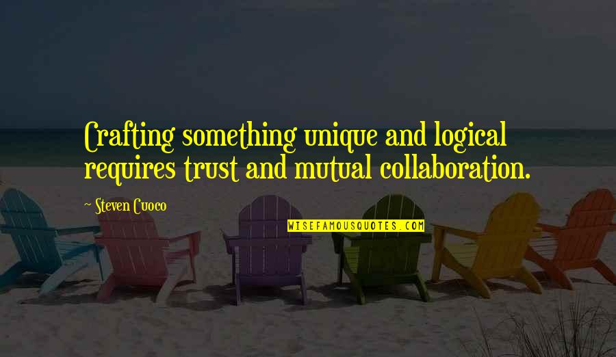 Spined Chaps Quotes By Steven Cuoco: Crafting something unique and logical requires trust and