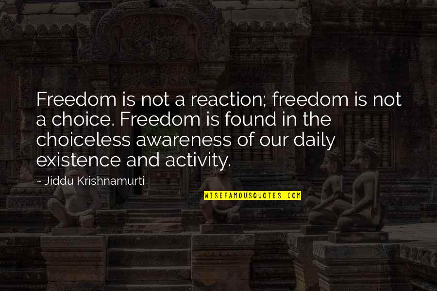 Spingere Quotes By Jiddu Krishnamurti: Freedom is not a reaction; freedom is not