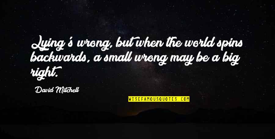 Spins Quotes By David Mitchell: Lying's wrong, but when the world spins backwards,