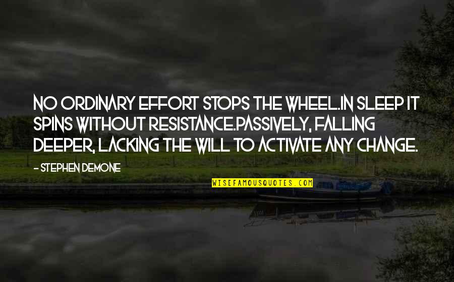 Spins Quotes By Stephen Demone: No ordinary effort stops the wheel.In sleep it