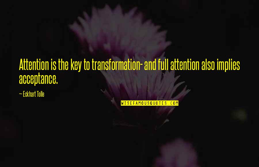 Spiralling Or Spiraling Quotes By Eckhart Tolle: Attention is the key to transformation- and full