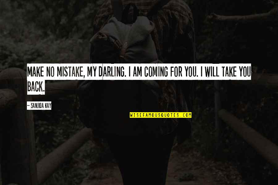 Spire Fm Quotes By Sanjida Kay: Make no mistake, my darling. I am coming