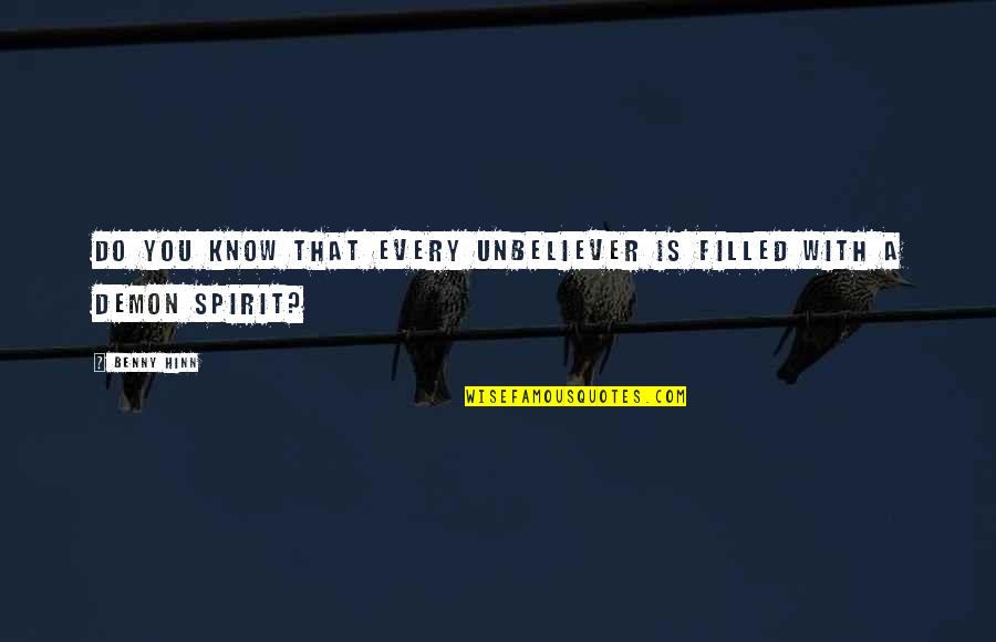 Spirit Filled Quotes By Benny Hinn: Do you know that every unbeliever is filled