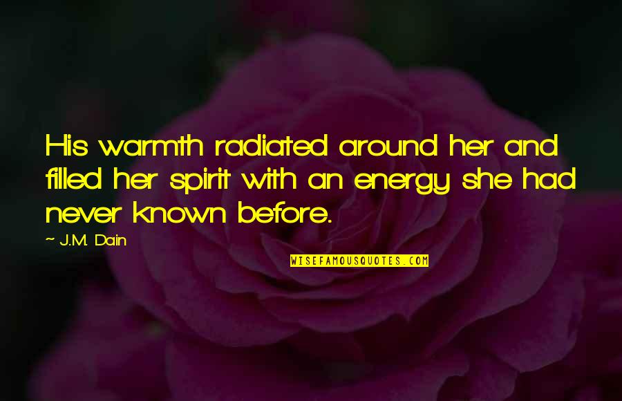 Spirit Filled Quotes By J.M. Dain: His warmth radiated around her and filled her