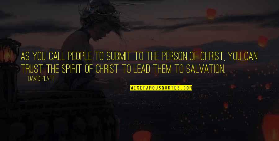 Spirit Of God Quotes By David Platt: As you call people to submit to the