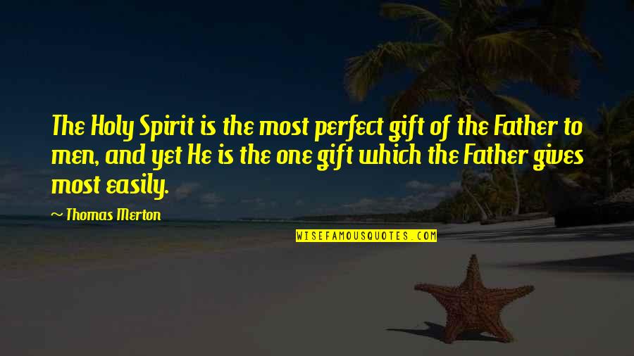 Spirit Of God Quotes By Thomas Merton: The Holy Spirit is the most perfect gift