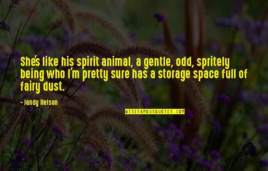 Spirit Quotes By Jandy Nelson: She's like his spirit animal, a gentle, odd,