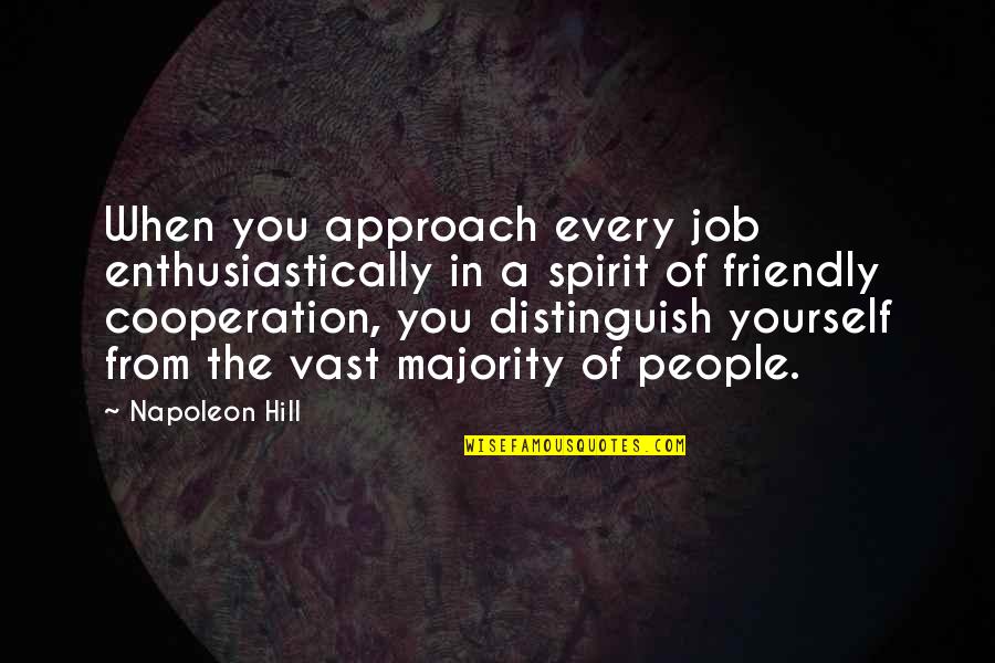 Spirit Quotes By Napoleon Hill: When you approach every job enthusiastically in a