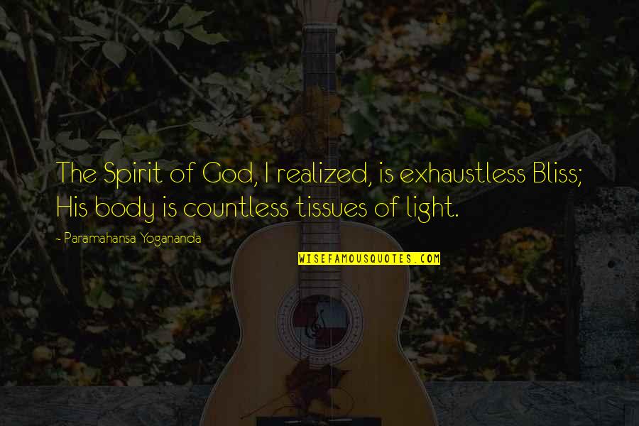 Spirit Quotes By Paramahansa Yogananda: The Spirit of God, I realized, is exhaustless