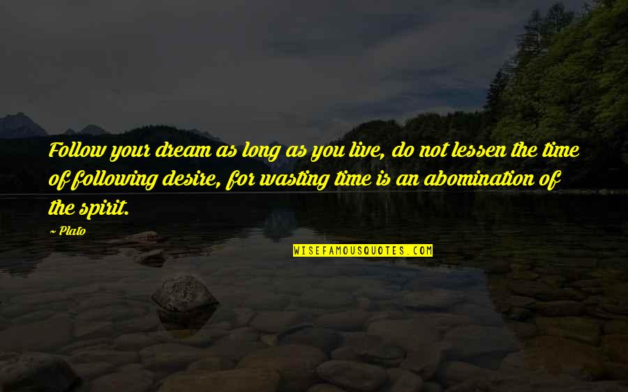 Spirit Quotes By Plato: Follow your dream as long as you live,