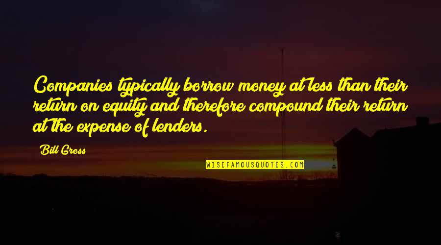 Spirited Away Meaningful Quotes By Bill Gross: Companies typically borrow money at less than their