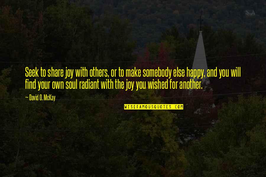 Spiritthe Quotes By David O. McKay: Seek to share joy with others, or to