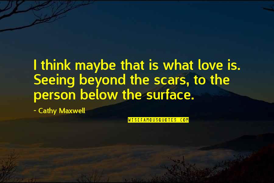 Spiritual Afterlife Quotes By Cathy Maxwell: I think maybe that is what love is.